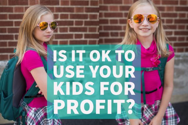Is It Ok To Use Your Kids For Profit